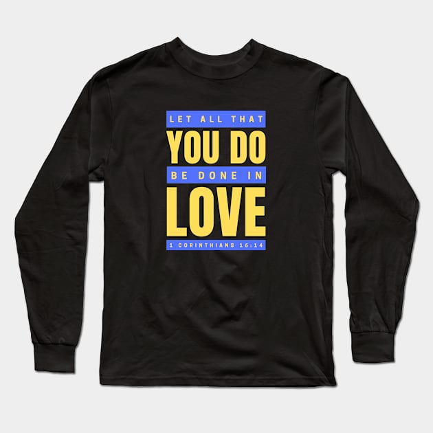 Let all that you do be done in love | Bible Verse 1 Corinthians 16:14 Long Sleeve T-Shirt by All Things Gospel